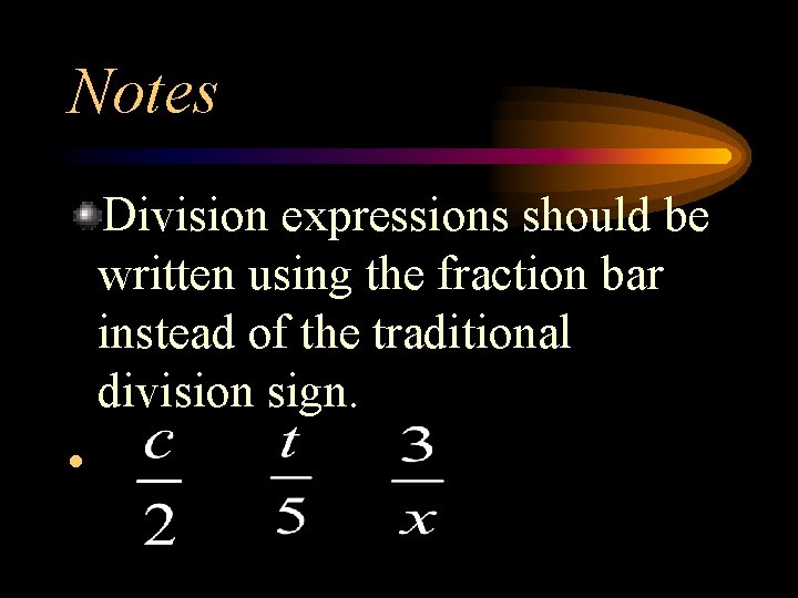 Notes Division expressions should be written using the fraction bar instead of the traditional