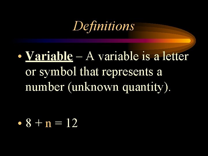 Definitions • Variable – A variable is a letter or symbol that represents a