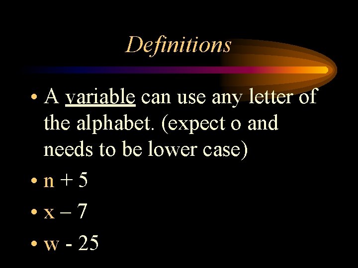 Definitions • A variable can use any letter of the alphabet. (expect o and