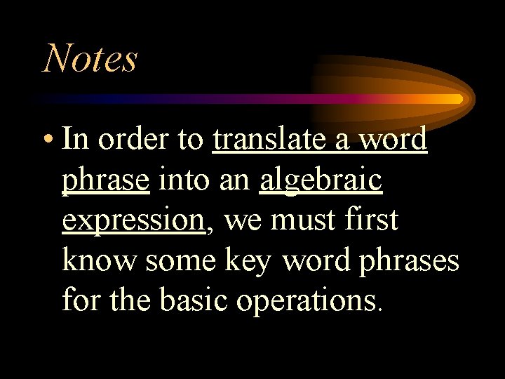 Notes • In order to translate a word phrase into an algebraic expression, we