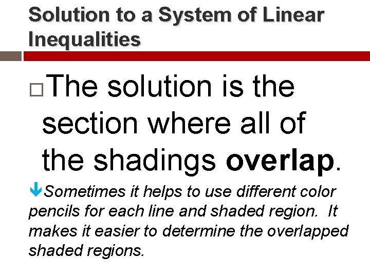 Solution to a System of Linear Inequalities The solution is the section where all