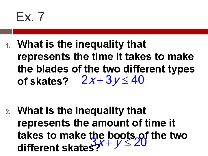 Ex. 7 1. 2. What is the inequality that represents the time it takes