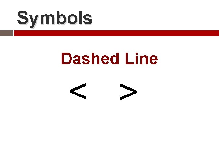 Symbols Dashed Line < > 