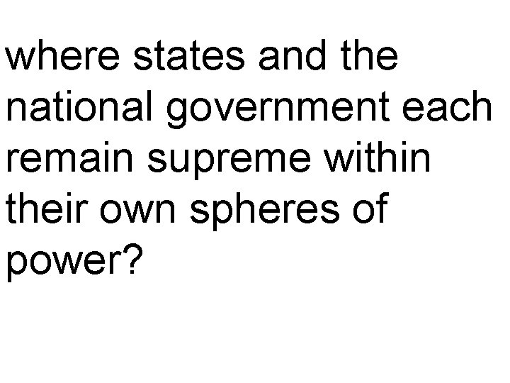 where states and the national government each remain supreme within their own spheres of