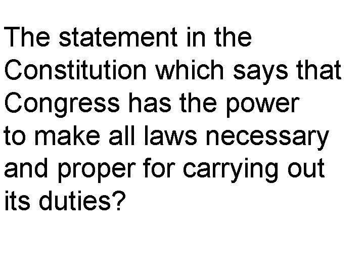 The statement in the Constitution which says that Congress has the power to make