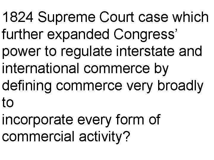 1824 Supreme Court case which further expanded Congress’ power to regulate interstate and international