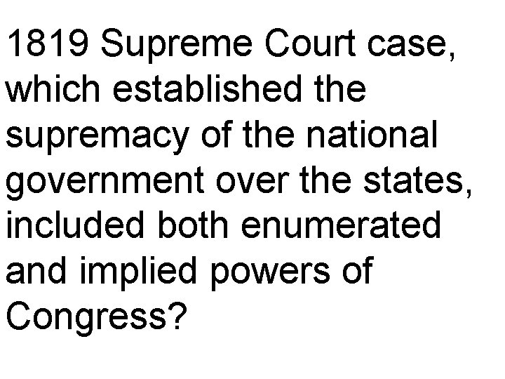 1819 Supreme Court case, which established the supremacy of the national government over the