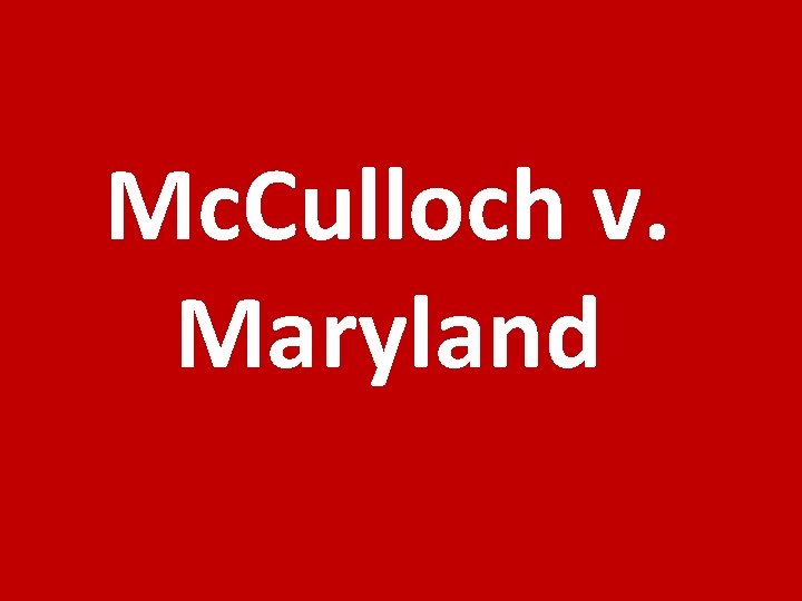 Mc. Culloch v. Maryland 