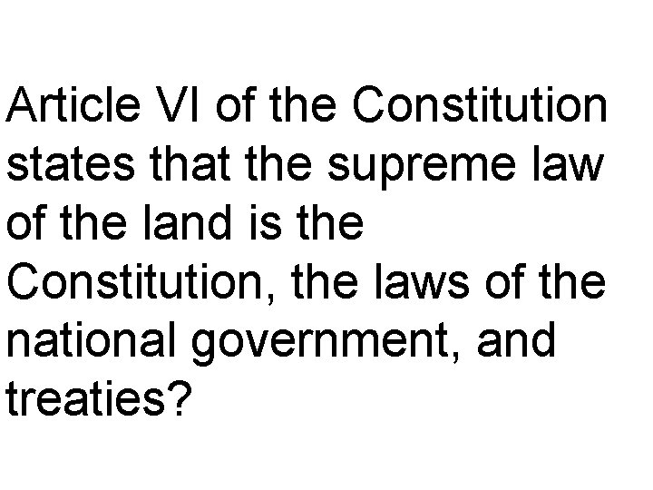 Article VI of the Constitution states that the supreme law of the land is