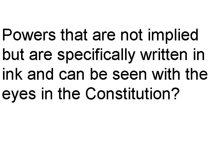 Powers that are not implied but are specifically written in ink and can be
