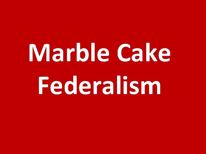 Marble Cake Federalism 