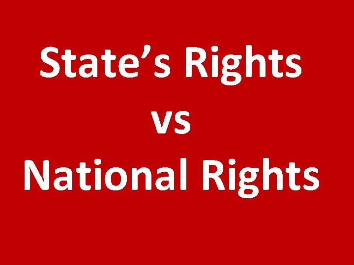 State’s Rights vs National Rights 