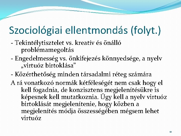 Szociológiai ellentmondás (folyt. ) - Tekintélytisztelet vs. kreatív és önálló problémamegoltás - Engedelmesség vs.