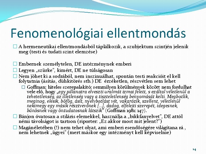 Fenomenológiai ellentmondás � A hermeneutikai ellentmondásból táplálkozik, a szubjektum szintjén jelenik meg (testi és