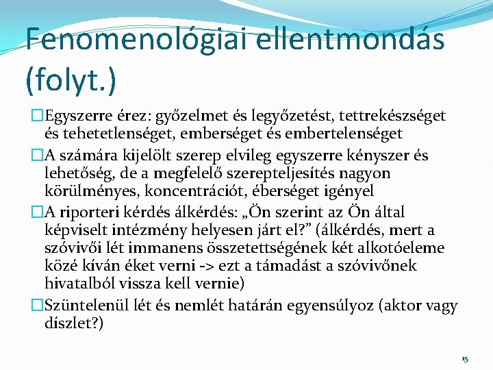 Fenomenológiai ellentmondás (folyt. ) �Egyszerre érez: győzelmet és legyőzetést, tettrekészséget és tehetetlenséget, emberséget és