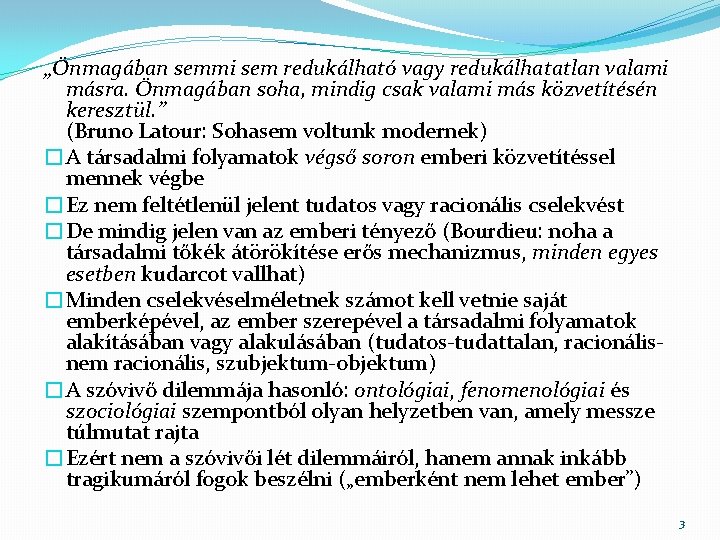 „Önmagában semmi sem redukálható vagy redukálhatatlan valami másra. Önmagában soha, mindig csak valami más