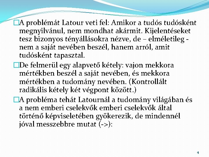 �A problémát Latour veti fel: Amikor a tudósként megnyilvánul, nem mondhat akármit. Kijelentéseket tesz