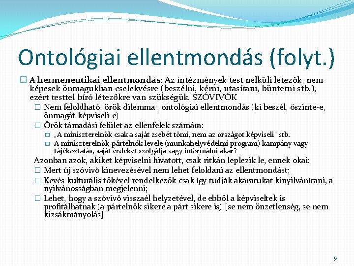 Ontológiai ellentmondás (folyt. ) � A hermeneutikai ellentmondás: Az intézmények test nélküli létezők, nem