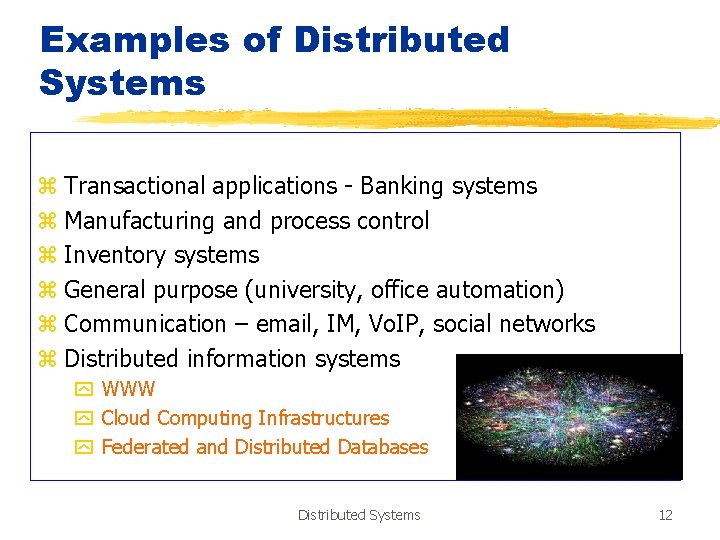 Examples of Distributed Systems z Transactional applications - Banking systems z Manufacturing and process