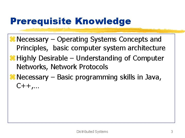 Prerequisite Knowledge z Necessary – Operating Systems Concepts and Principles, basic computer system architecture