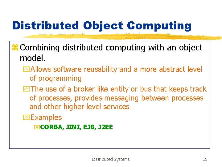Distributed Object Computing z Combining distributed computing with an object model. y. Allows software