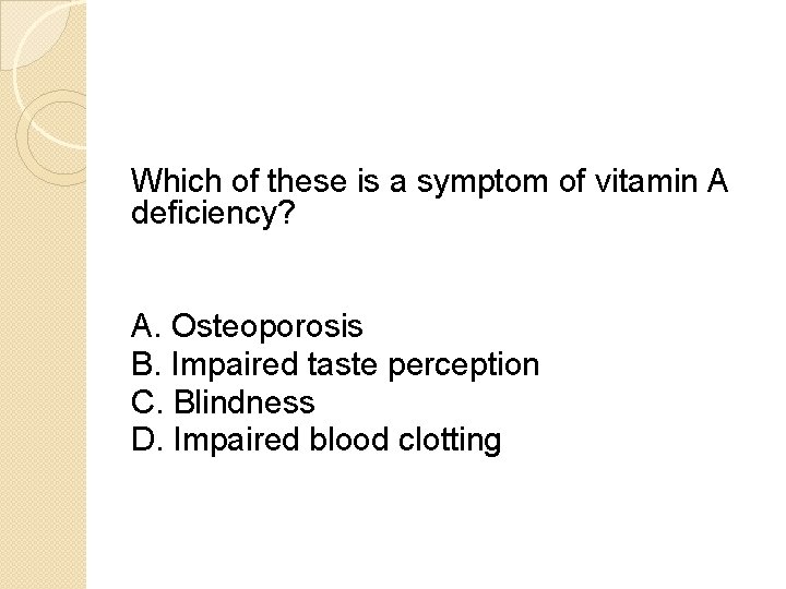 Which of these is a symptom of vitamin A deficiency? A. Osteoporosis B. Impaired