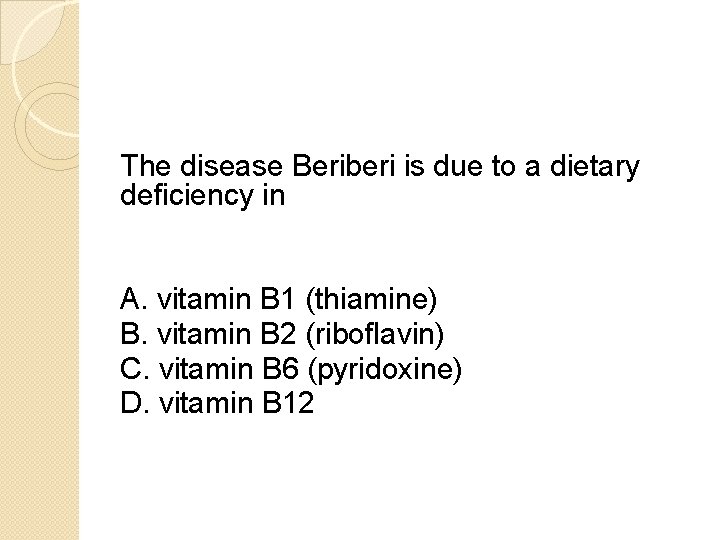 The disease Beriberi is due to a dietary deficiency in A. vitamin B 1