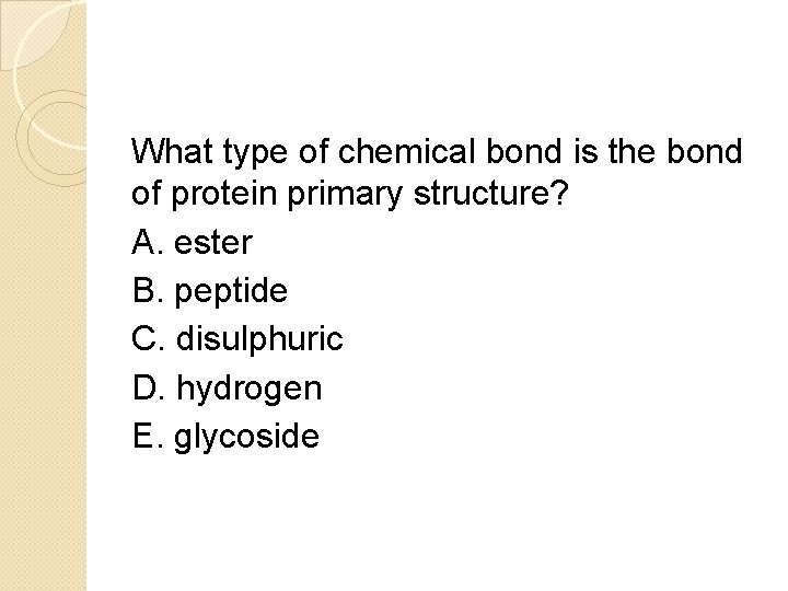 What type of chemical bond is the bond of protein primary structure? A. ester