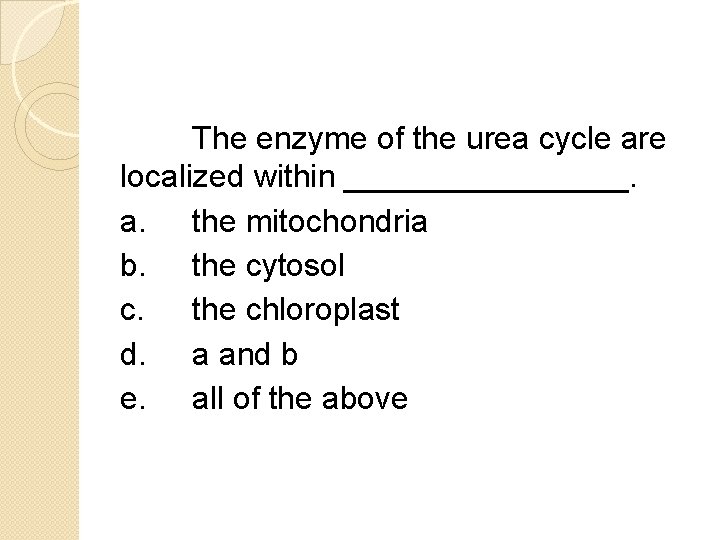 The enzyme of the urea cycle are localized within ________. a. the mitochondria b.