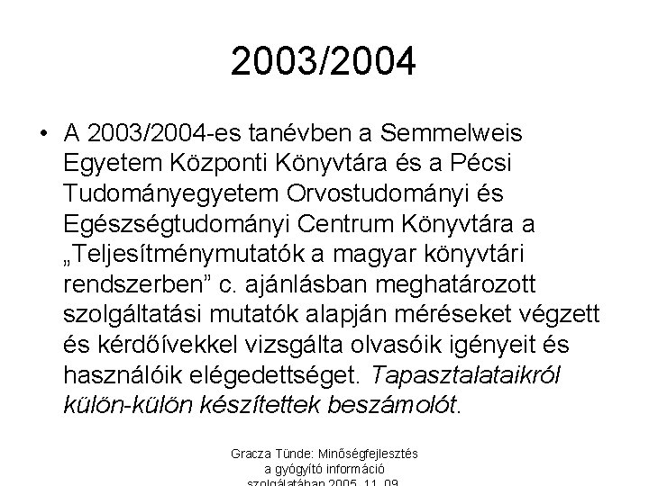 2003/2004 • A 2003/2004 -es tanévben a Semmelweis Egyetem Központi Könyvtára és a Pécsi