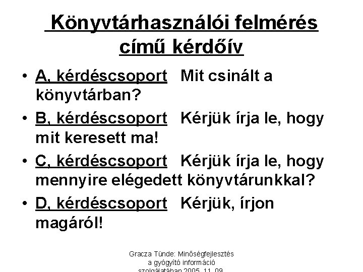 Könyvtárhasználói felmérés című kérdőív • A, kérdéscsoport Mit csinált a könyvtárban? • B, kérdéscsoport