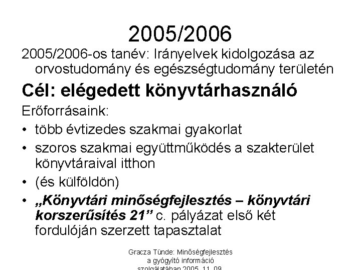 2005/2006 -os tanév: Irányelvek kidolgozása az orvostudomány és egészségtudomány területén Cél: elégedett könyvtárhasználó Erőforrásaink: