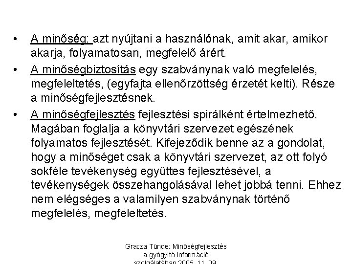  • • • A minőség: azt nyújtani a használónak, amit akar, amikor akarja,