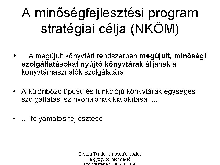 A minőségfejlesztési program stratégiai célja (NKÖM) • A megújult könyvtári rendszerben megújult, minőségi szolgáltatásokat