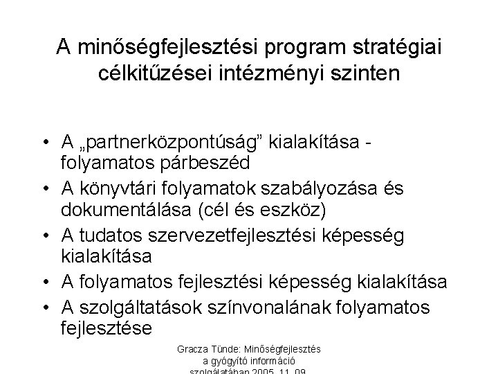 A minőségfejlesztési program stratégiai célkitűzései intézményi szinten • A „partnerközpontúság” kialakítása folyamatos párbeszéd •