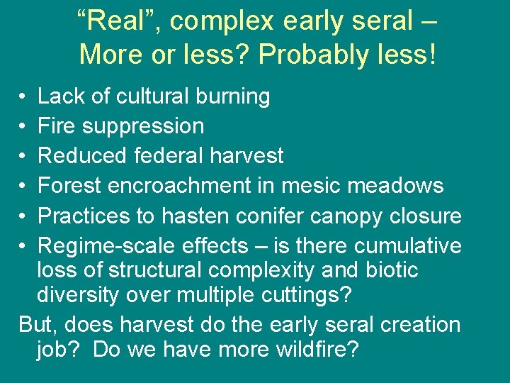 “Real”, complex early seral – More or less? Probably less! • • • Lack