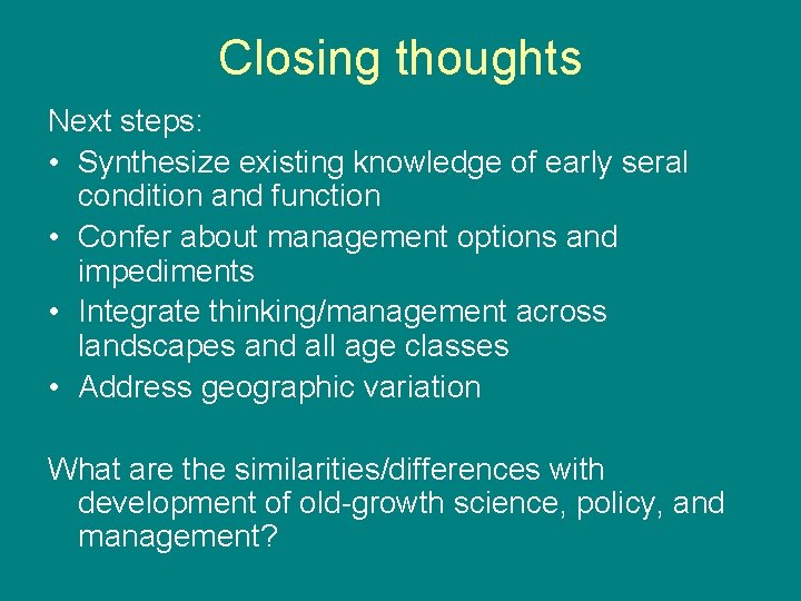 Closing thoughts Next steps: • Synthesize existing knowledge of early seral condition and function