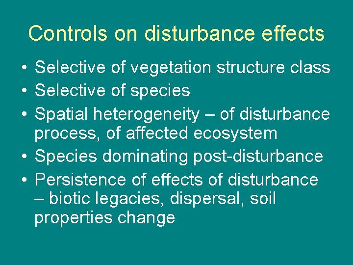 Controls on disturbance effects • Selective of vegetation structure class • Selective of species