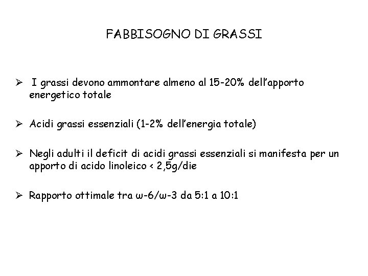 FABBISOGNO DI GRASSI Ø I grassi devono ammontare almeno al 15 -20% dell’apporto energetico