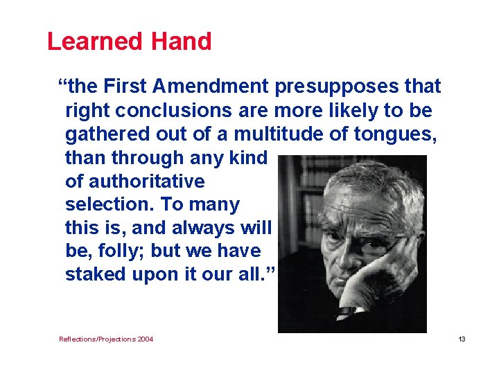 Learned Hand “the First Amendment presupposes that right conclusions are more likely to be