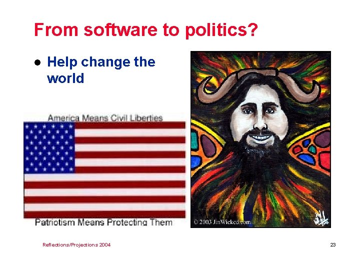 From software to politics? l Help change the world Reflections/Projections 2004 23 