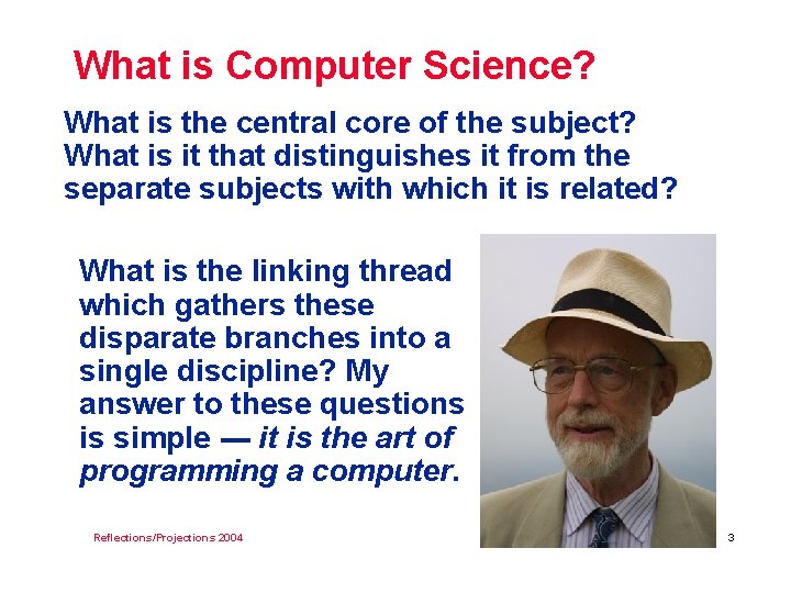 What is Computer Science? What is the central core of the subject? What is
