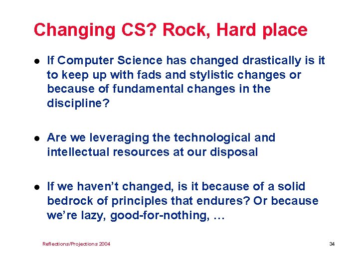 Changing CS? Rock, Hard place l If Computer Science has changed drastically is it