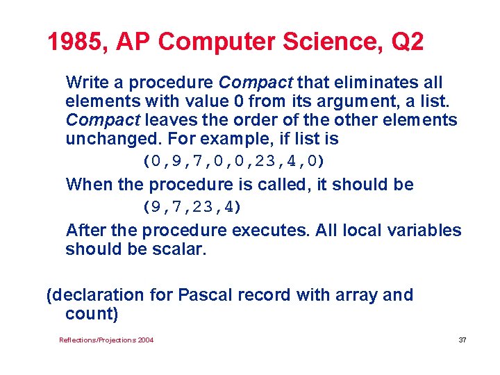 1985, AP Computer Science, Q 2 Write a procedure Compact that eliminates all elements
