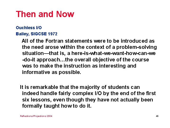 Then and Now Ouchless I/O Bailey, SIGCSE 1972 All of the Fortran statements were