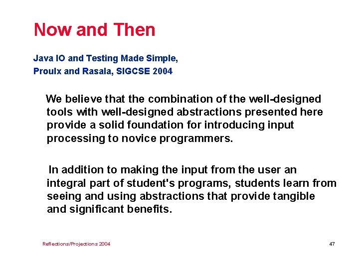 Now and Then Java IO and Testing Made Simple, Proulx and Rasala, SIGCSE 2004