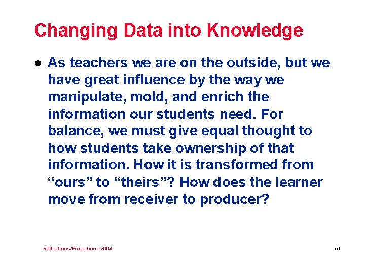 Changing Data into Knowledge l As teachers we are on the outside, but we