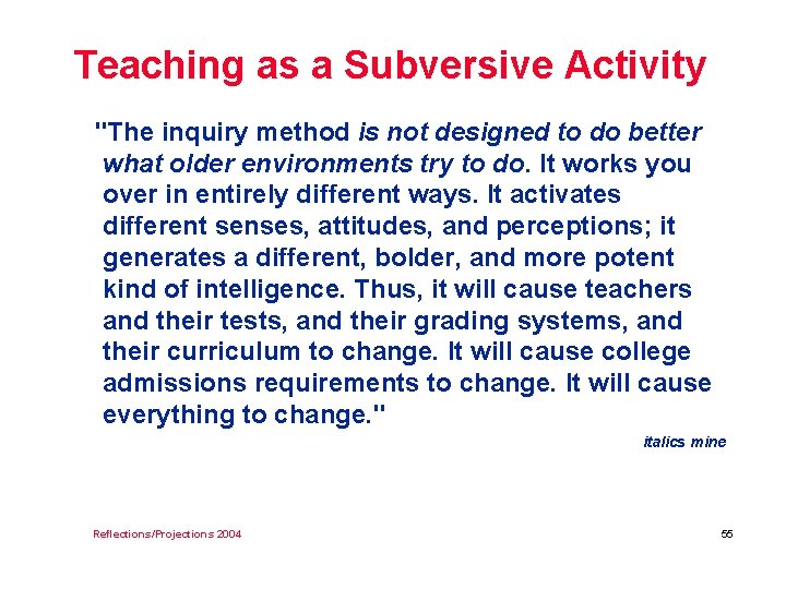 Teaching as a Subversive Activity "The inquiry method is not designed to do better