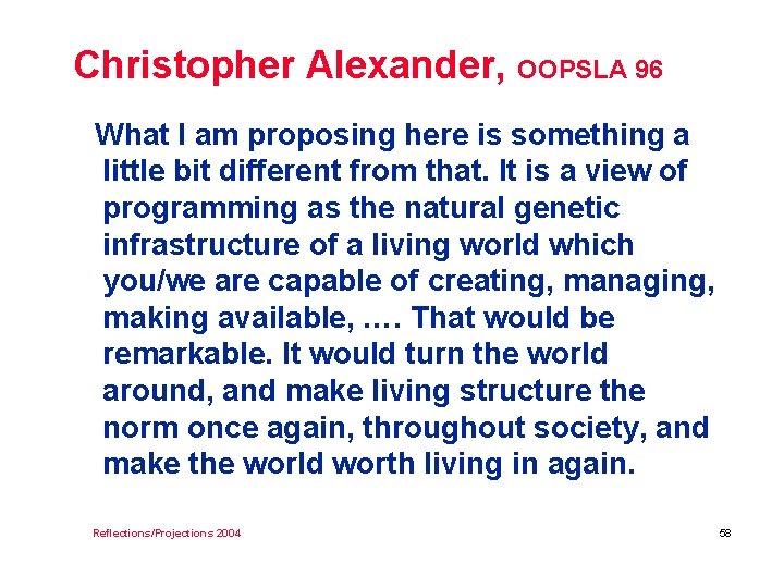 Christopher Alexander, OOPSLA 96 What I am proposing here is something a little bit