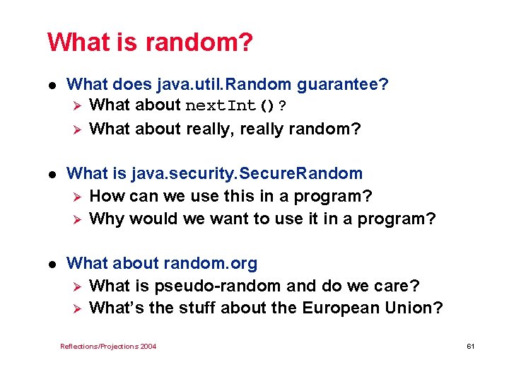 What is random? l What does java. util. Random guarantee? Ø What about next.